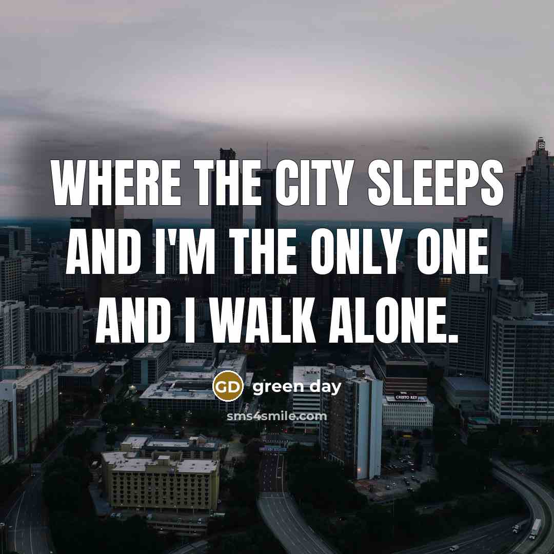 “Where the city sleeps and I'm the only one and…” quote by Green Day