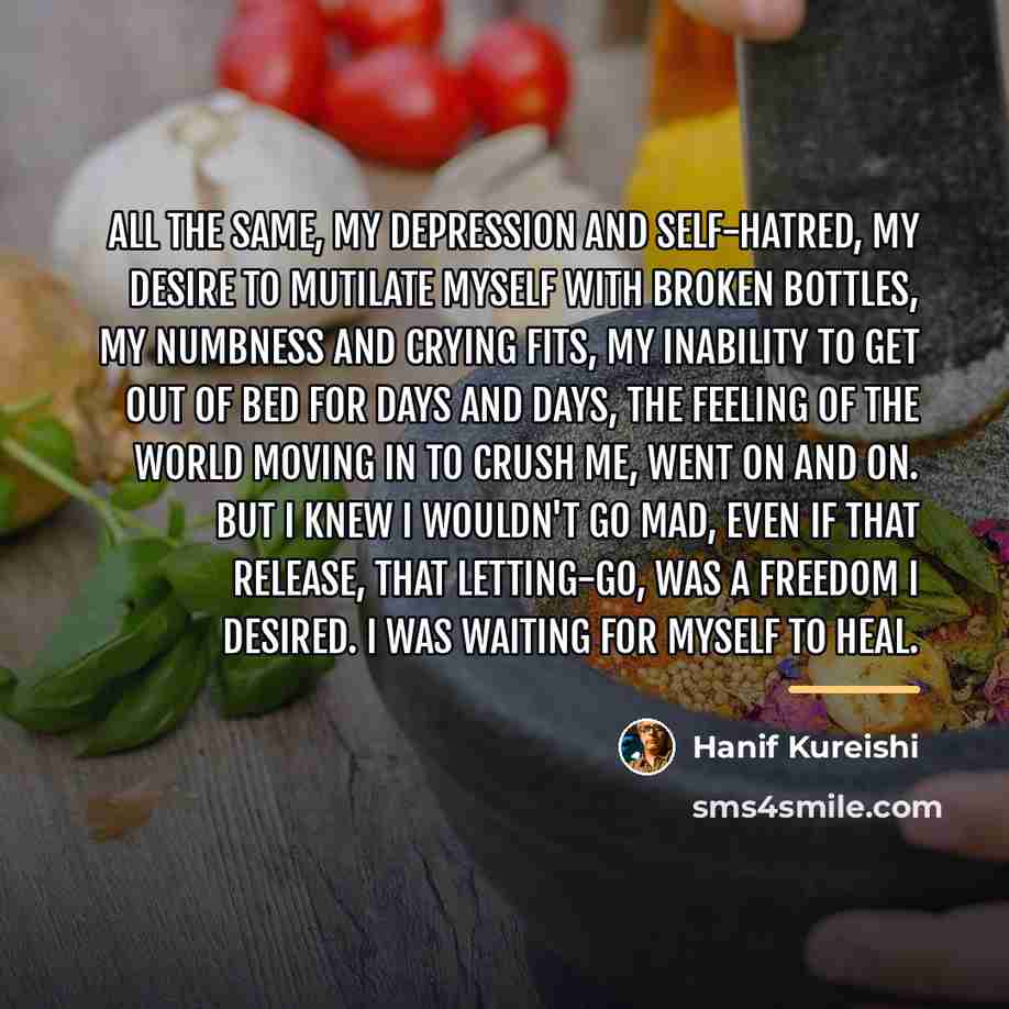 “All the same, my depression and self-hatred, my desire to…” quote by Hanif Kureishi