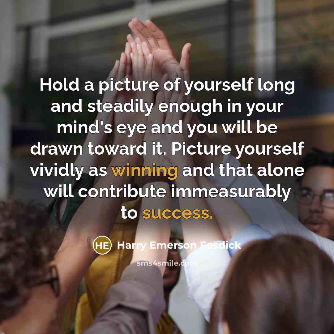 “Hold a picture of yourself long and steadily enough in…” quote by Harry Emerson Fosdick