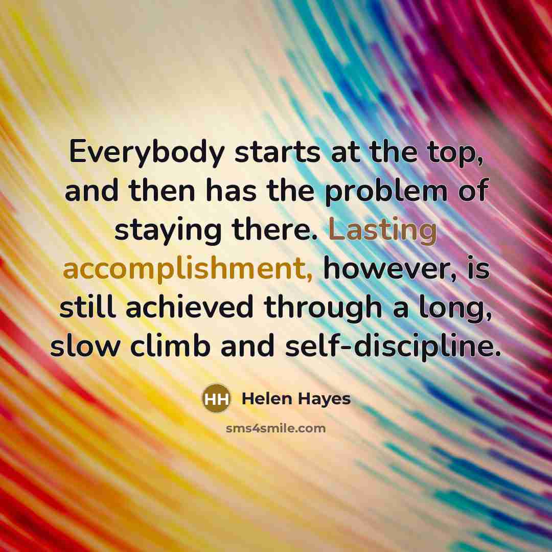 “Everybody starts at the top, and then has the problem…” quote by Helen Hayes
