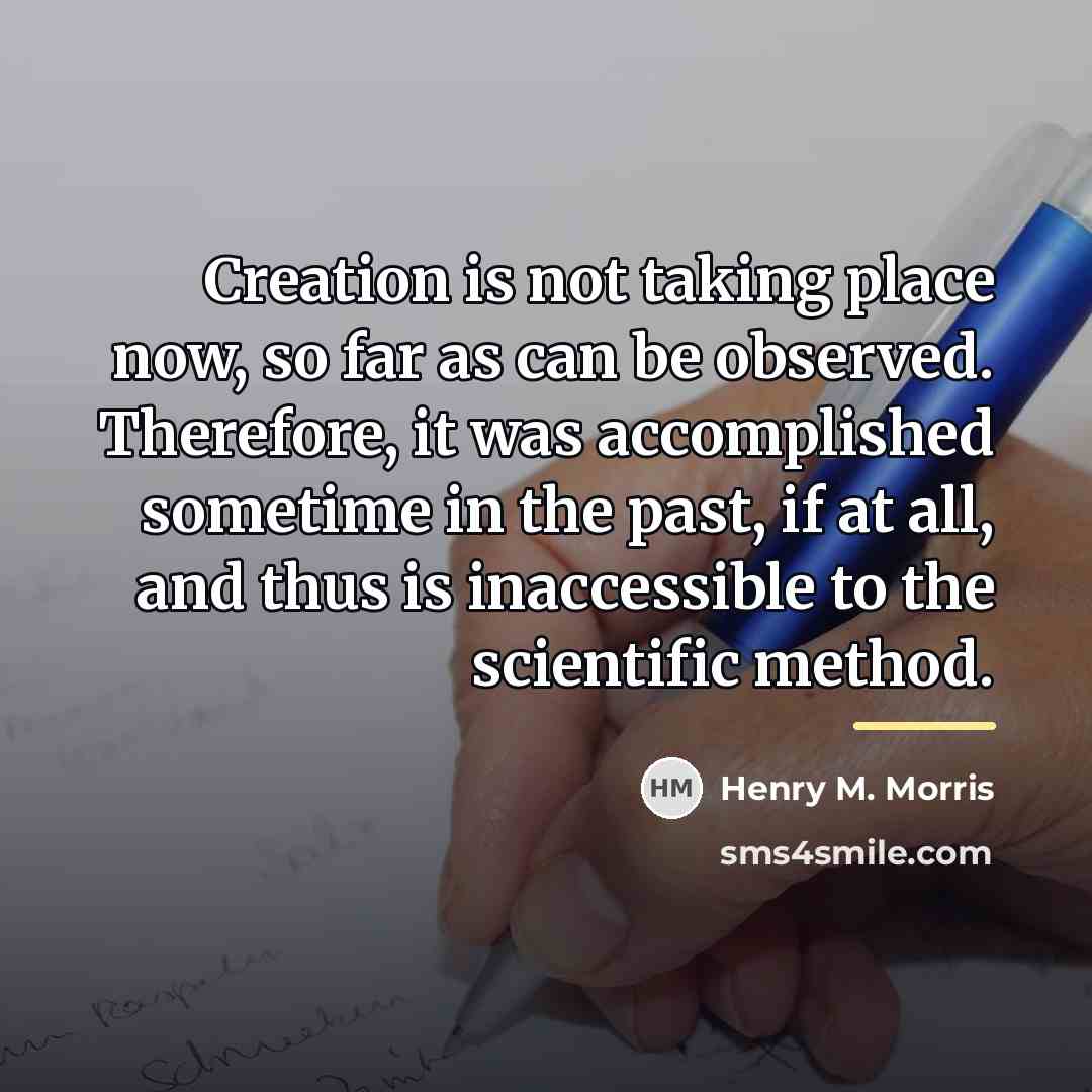 “Creation is not taking place now, so far as can…” quote by Henry M. Morris