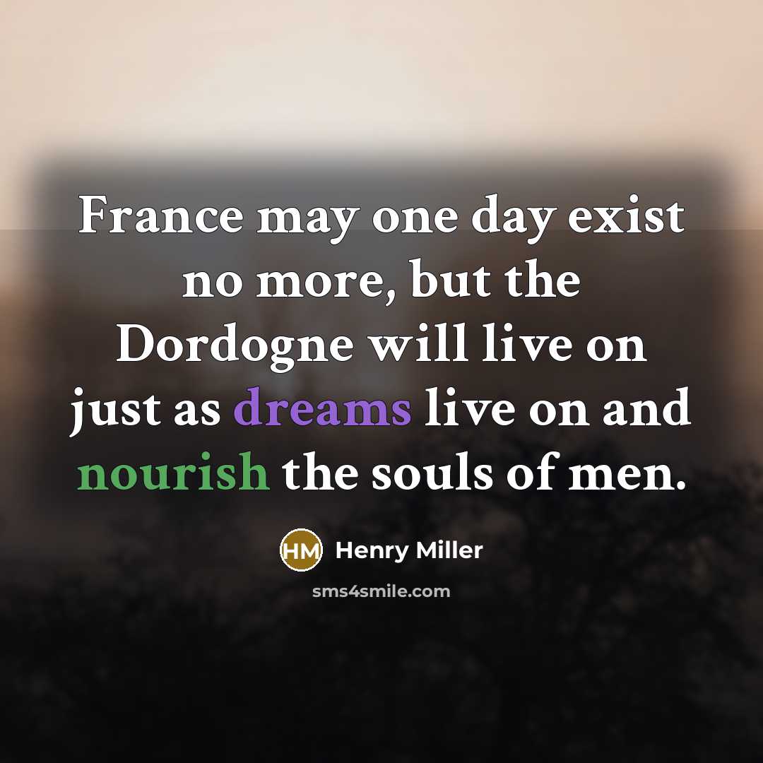 “France may one day exist no more, but the Dordogne…” quote by Henry Miller