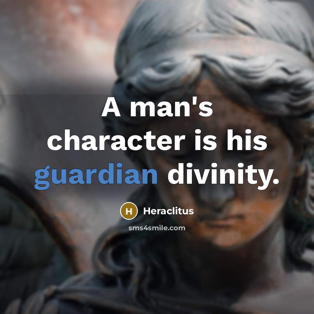“A man's character is his guardian divinity.…” quote by Heraclitus