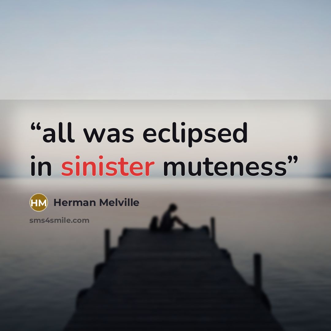 “all was eclipsed in sinister muteness” quote by Herman Melville