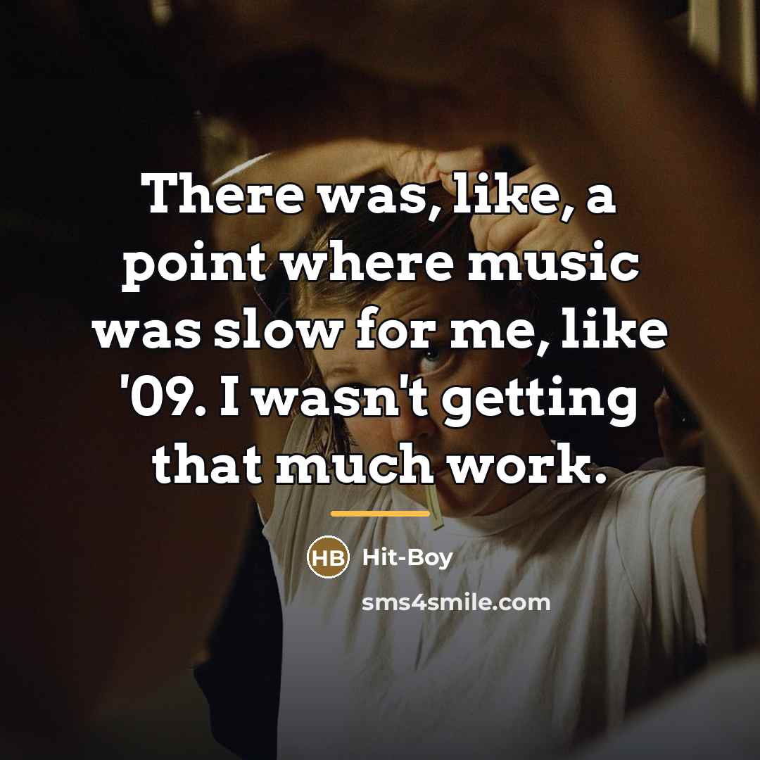 “There was, like, a point where music was slow for…” quote by Hit-Boy