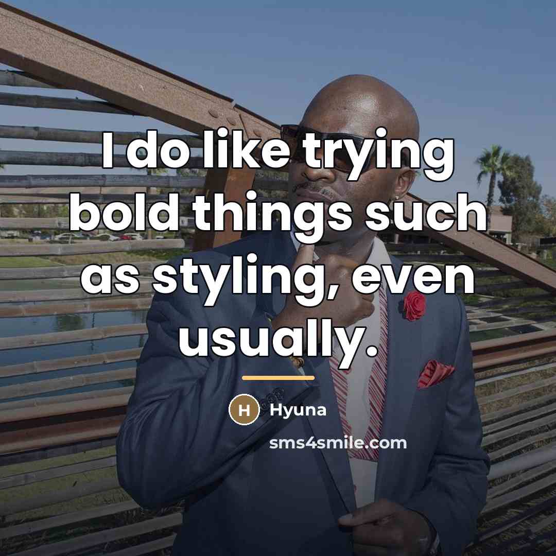 “I do like trying bold things such as styling, even…” quote by Hyuna