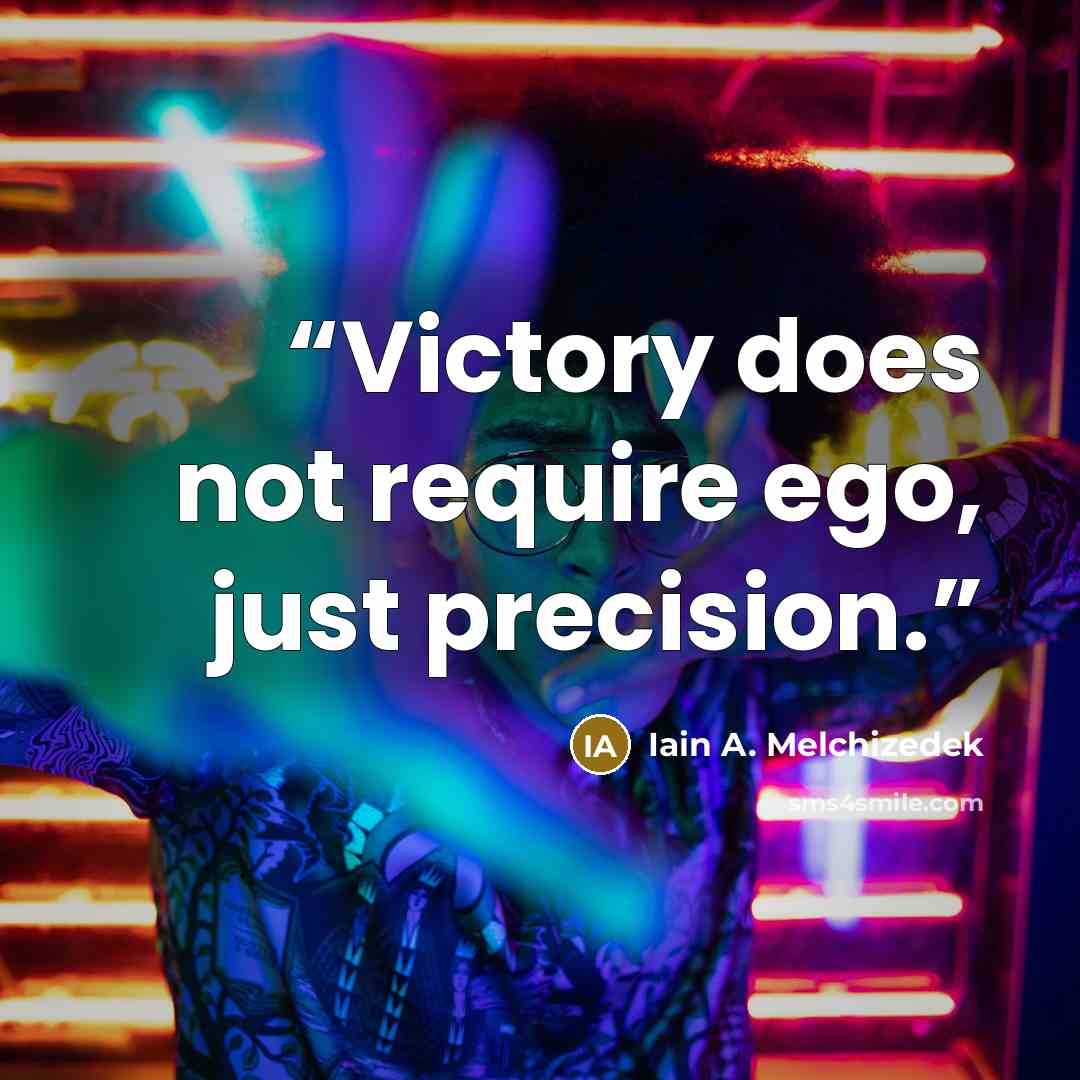 “Victory does not require ego, just precision.” quote by Iain A. Melchizedek