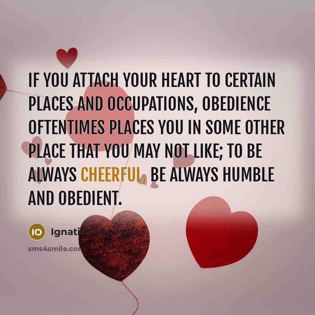 “If you attach your heart to certain places and occupations,…” quote by Ignatius of Loyola