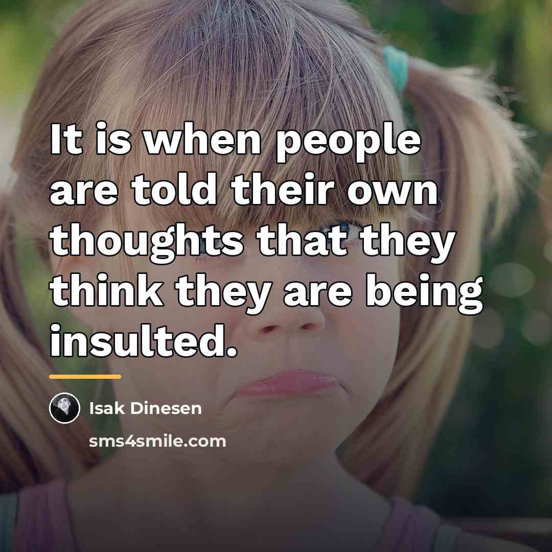 “It is when people are told their own thoughts that…” quote by Isak Dinesen