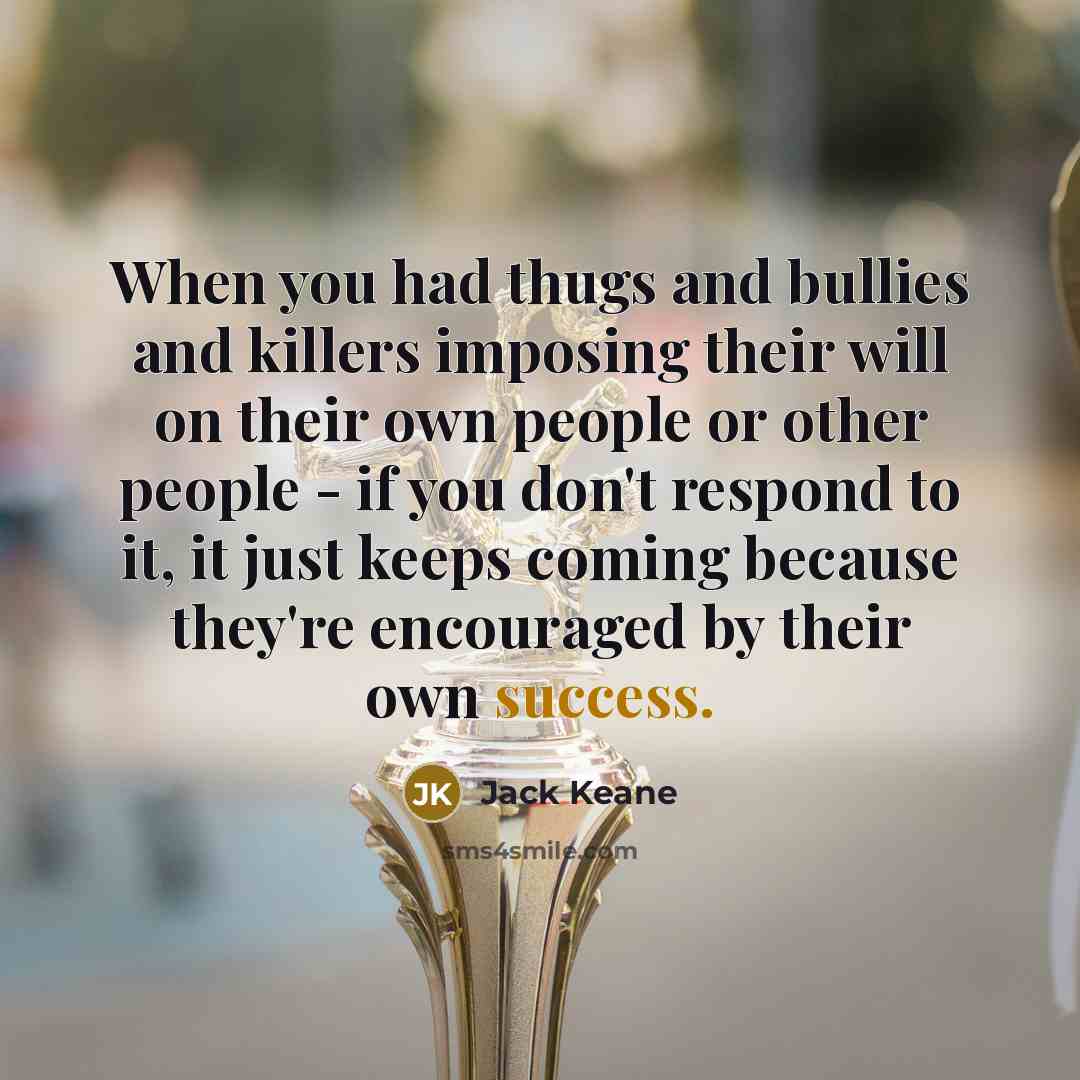 “When you had thugs and bullies and killers imposing their…” quote by Jack Keane
