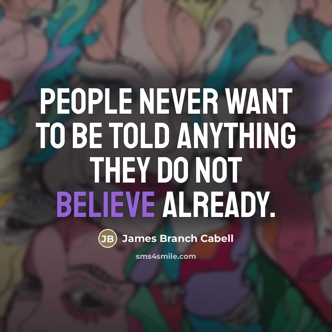“People never want to be told anything they do not…” quote by James Branch Cabell