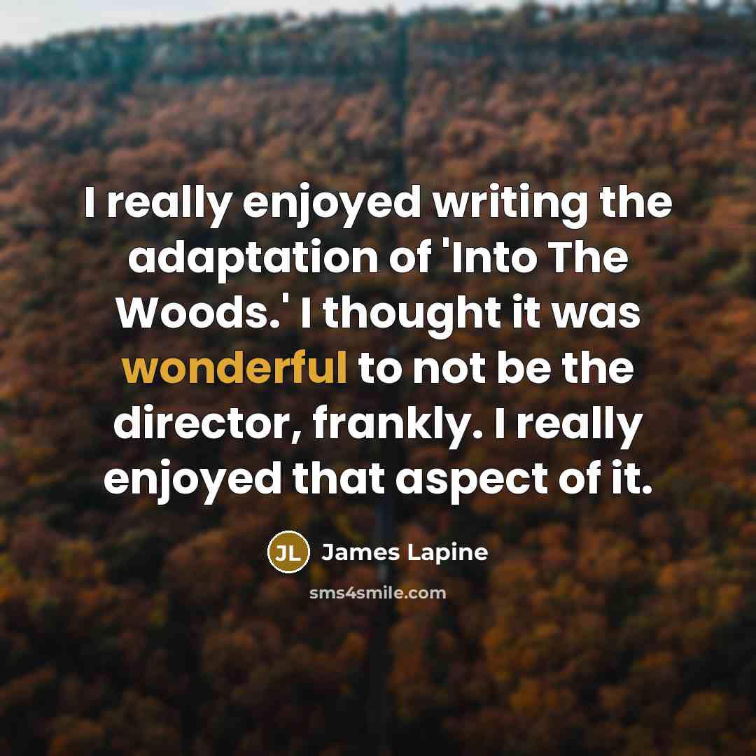 “I really enjoyed writing the adaptation of 'Into The Woods.'…” quote by James Lapine