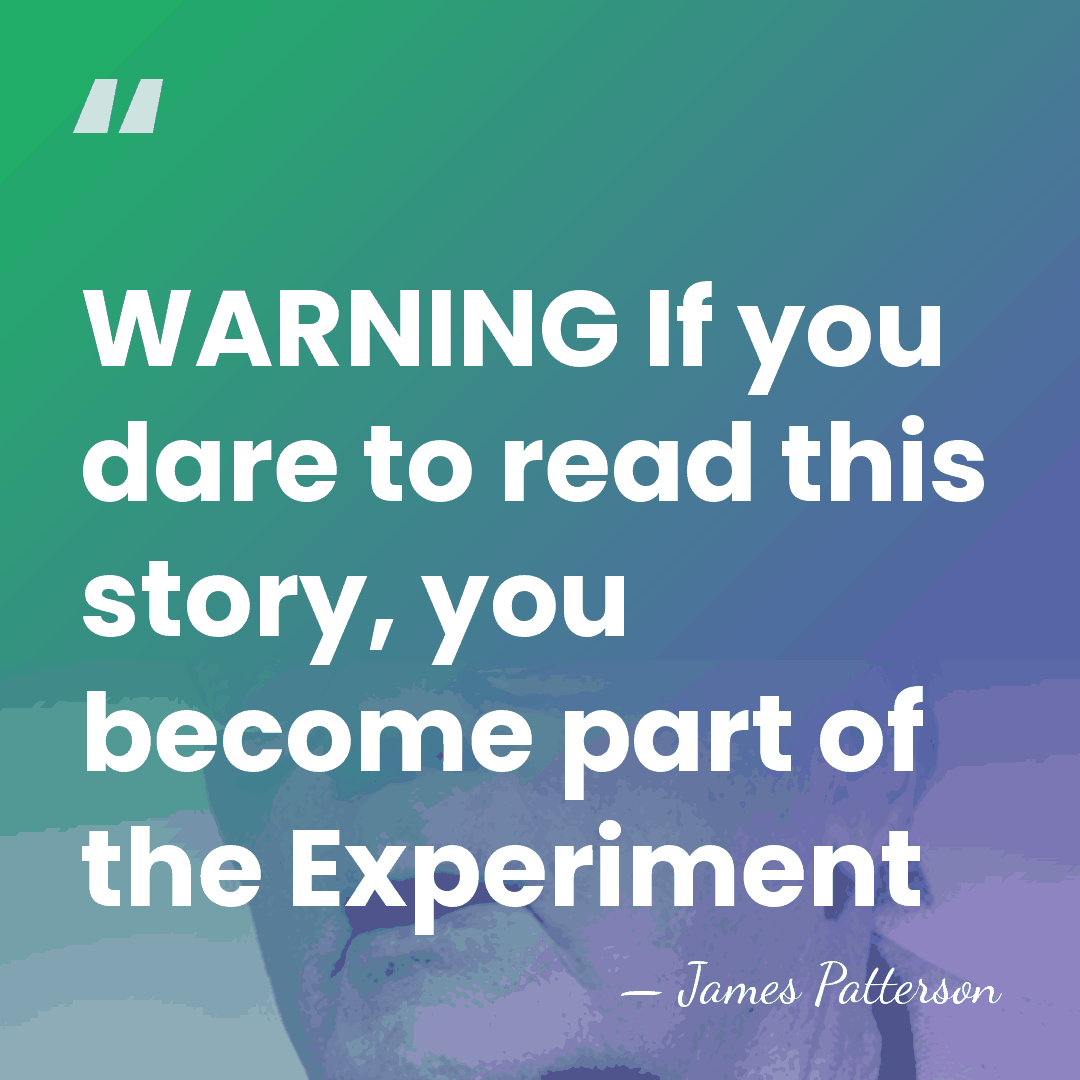 WARNING If you dare to read this story, you become part of&hellip; - James Patterson