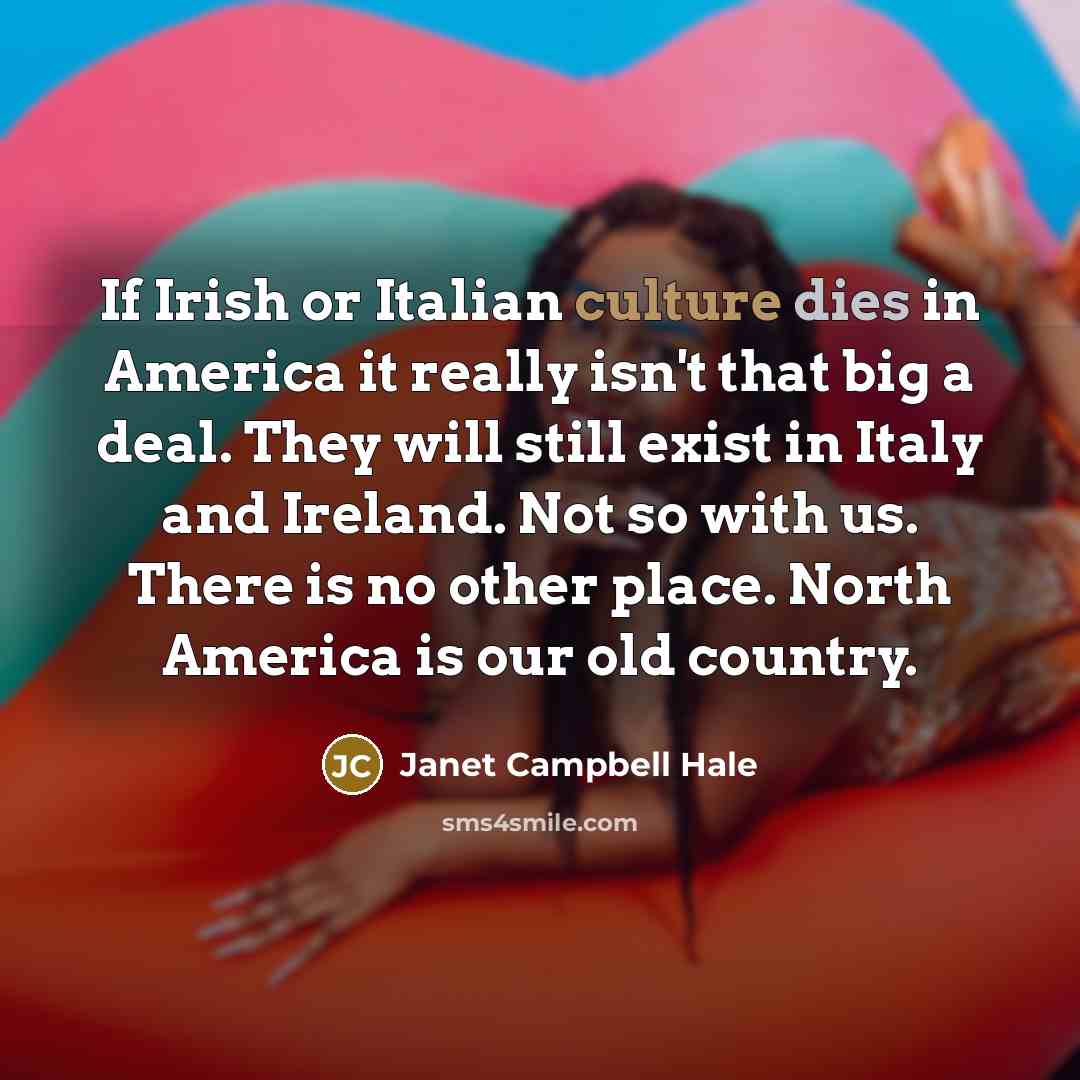 “If Irish or Italian culture dies in America it really…” quote by Janet Campbell Hale