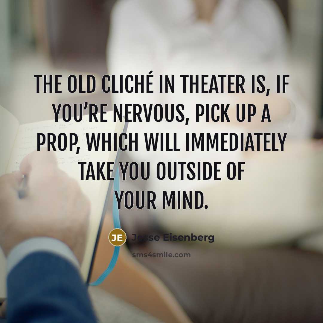 “The old cliché in theater is, if you’re nervous, pick…” quote by Jesse Eisenberg