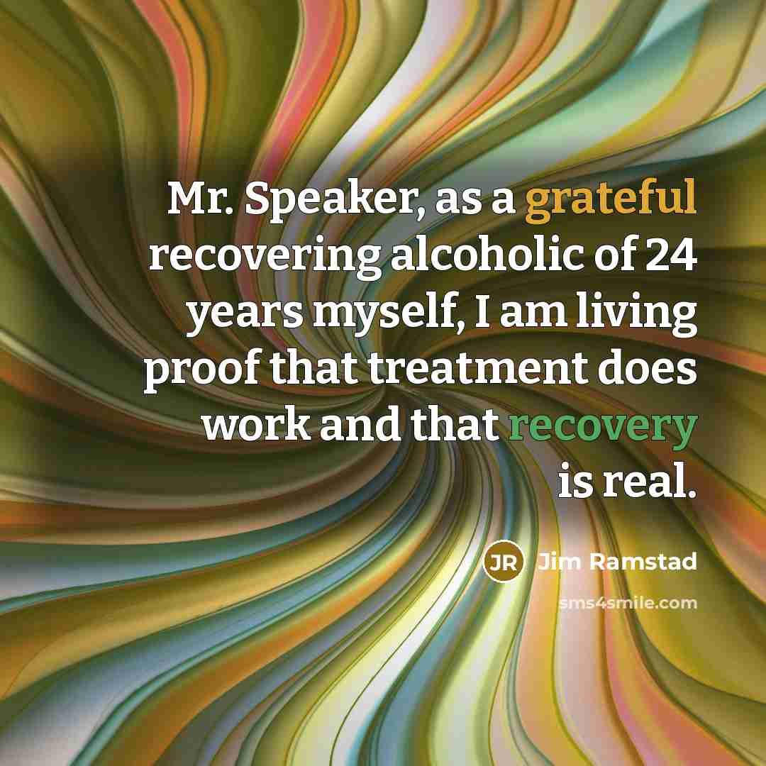 “Mr. Speaker, as a grateful recovering alcoholic of 24 years…” quote by Jim Ramstad