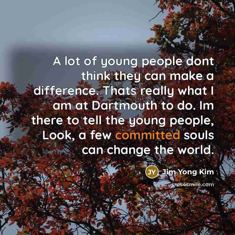 “A lot of young people dont think they can make…” quote by Jim Yong Kim