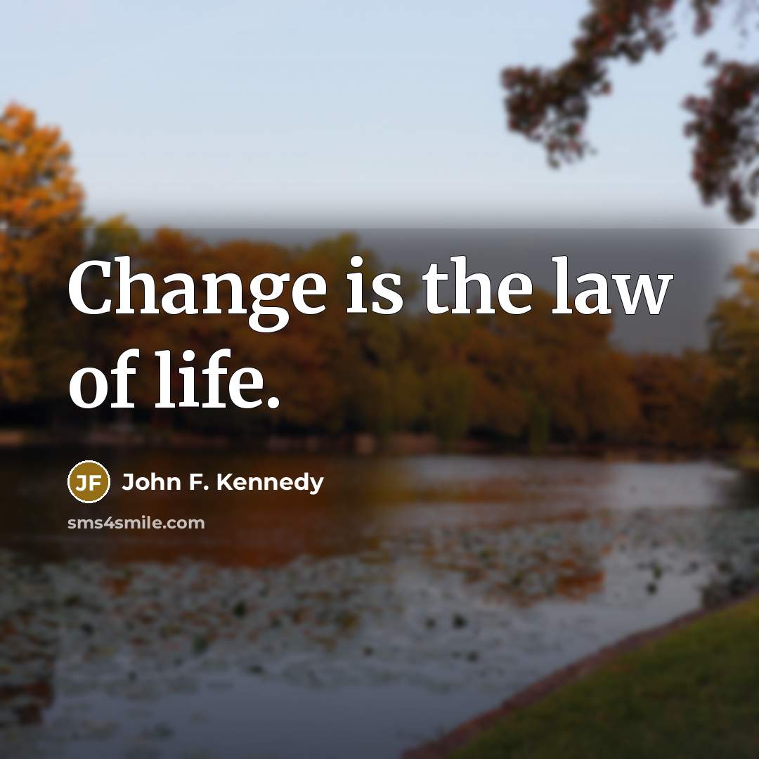 “Change is the law of life.…” quote by John F. Kennedy