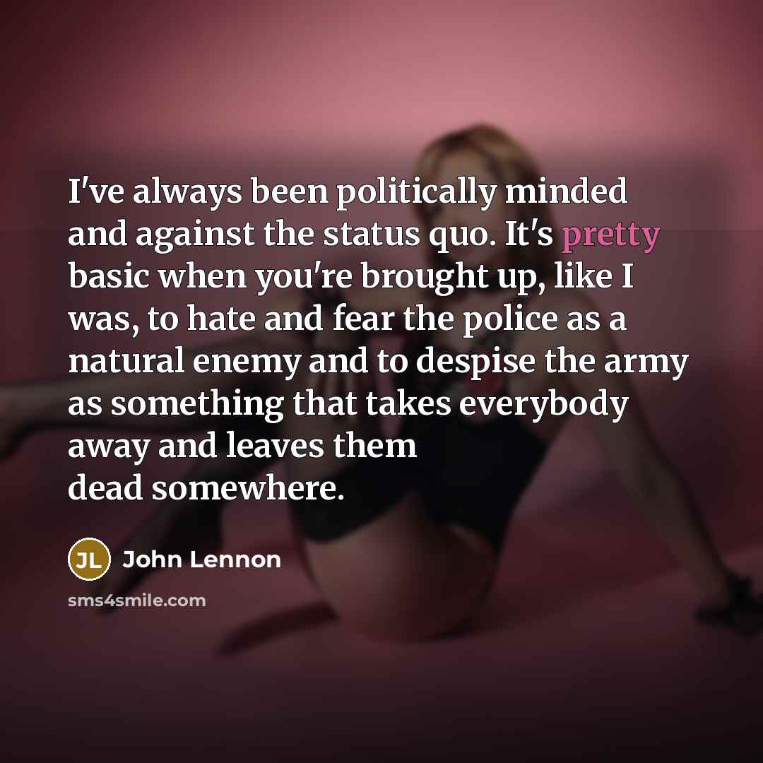 “I've always been politically minded and against the status quo.…” quote by John Lennon