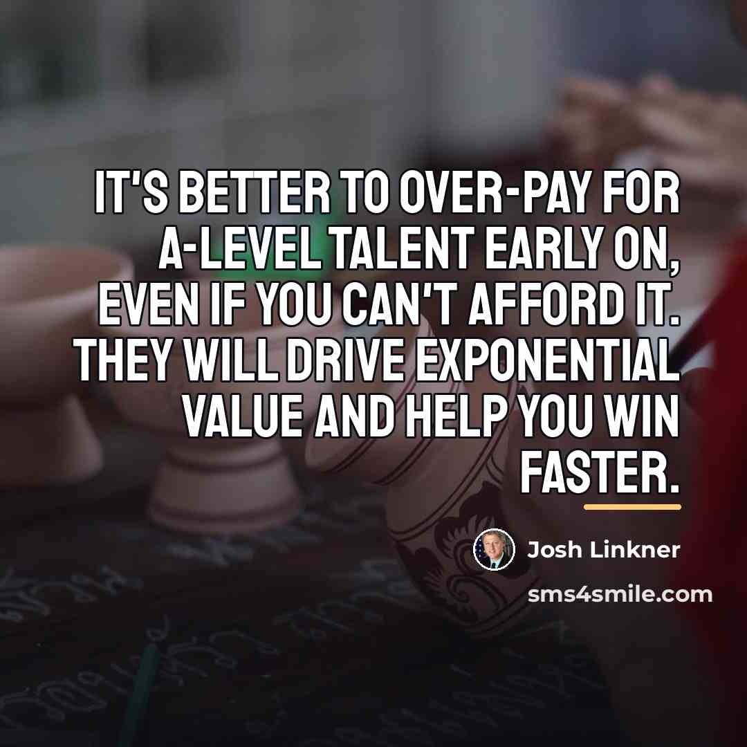 “It's better to over-pay for A-level talent early on, even…” quote by Josh Linkner