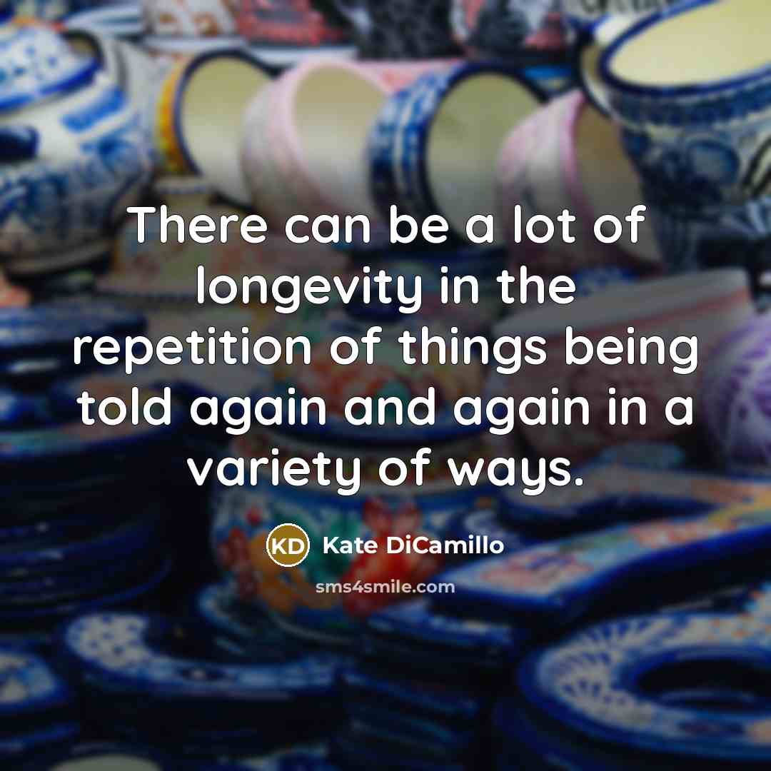 “There can be a lot of longevity in the repetition…” quote by Kate DiCamillo