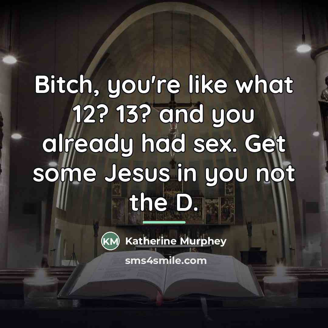 “Bitch, you're like what 12? 13? and you already had…” quote by Katherine Murphey
