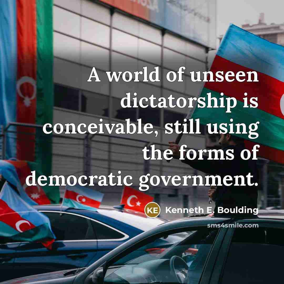 “A world of unseen dictatorship is conceivable, still using the…” quote by Kenneth E. Boulding