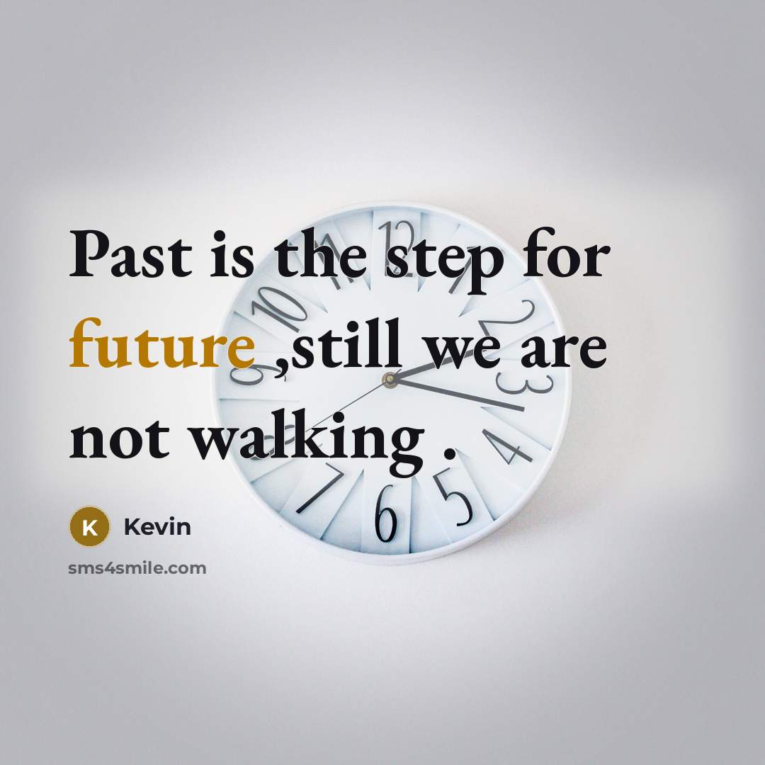 “Past is the step for future ,still we are not…” quote by Kevin