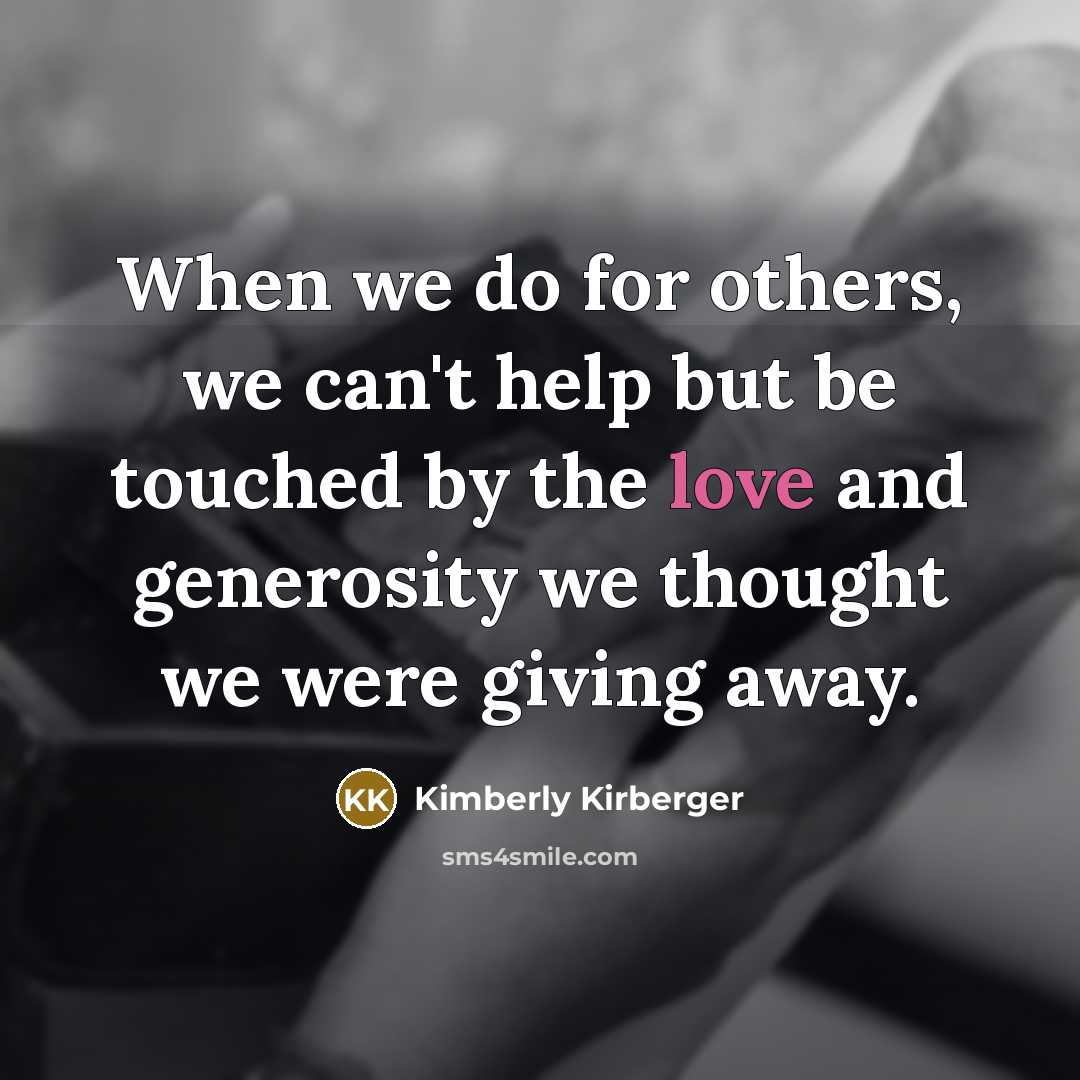 “When we do for others, we can't help but be…” quote by Kimberly Kirberger