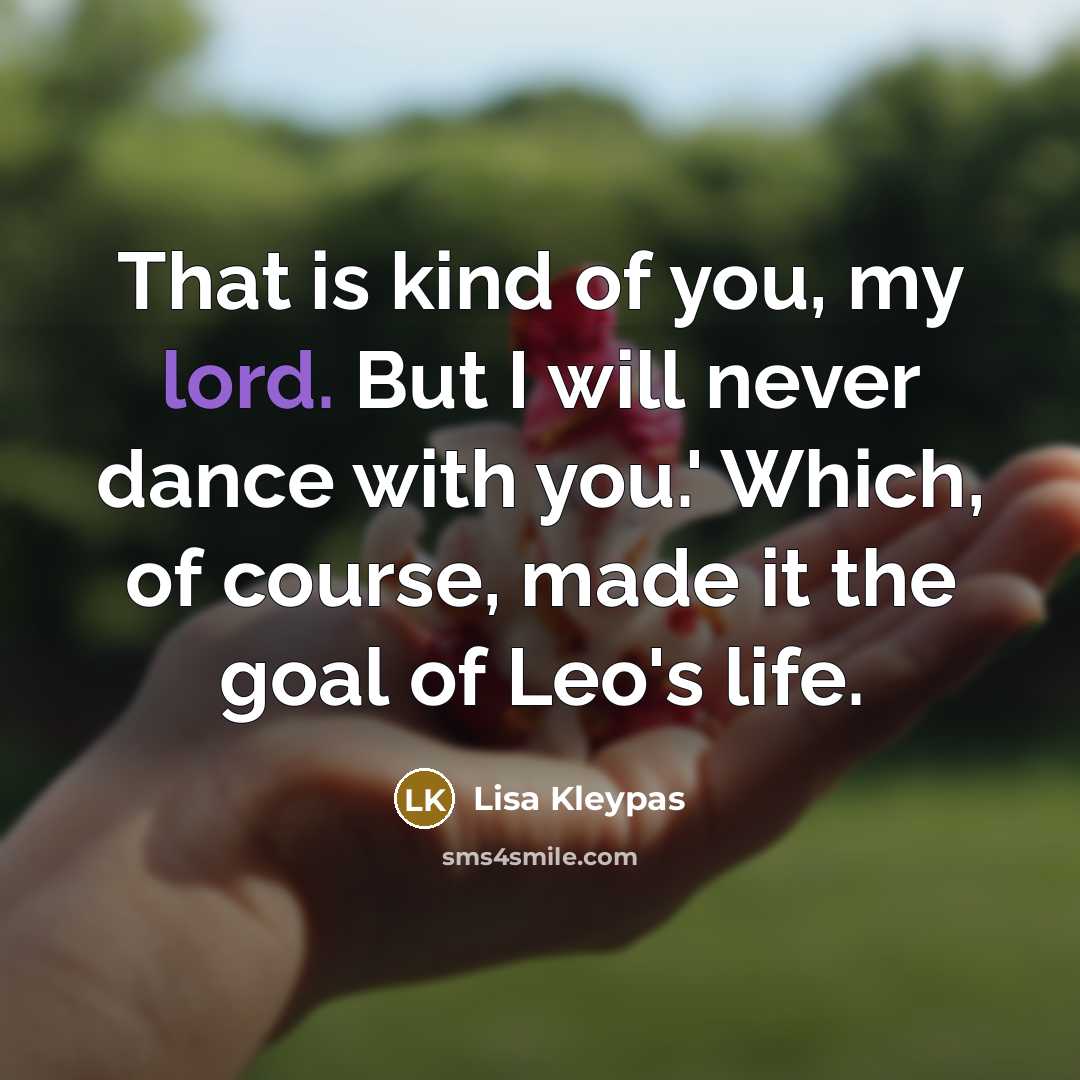 “That is kind of you, my lord. But I will…” quote by Lisa Kleypas