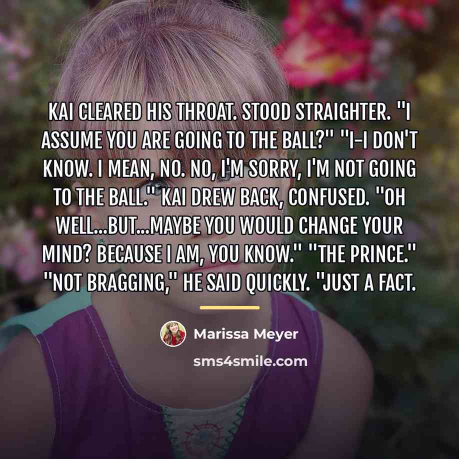 “Kai cleared his throat. Stood straighter. "I assume you are…” quote by Marissa Meyer
