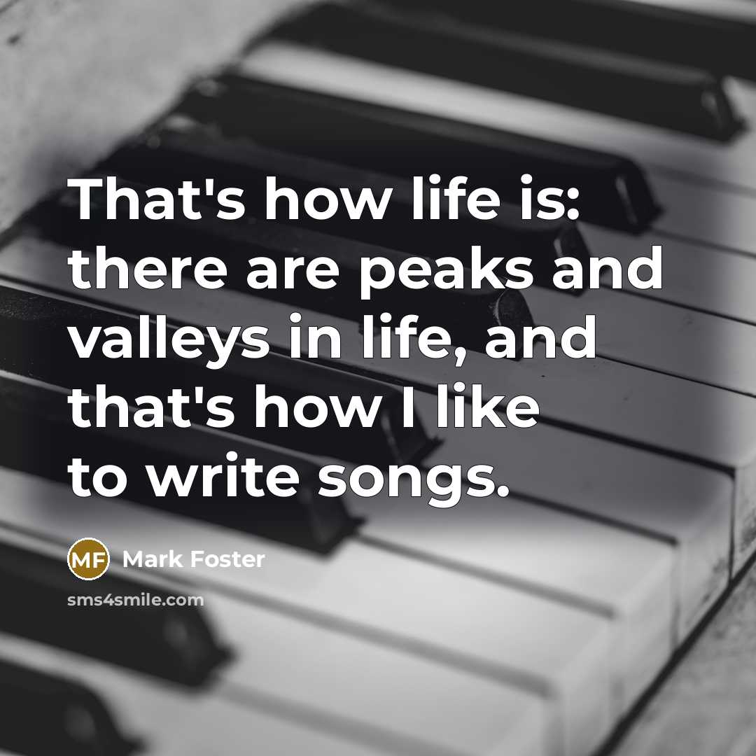 “That's how life is: there are peaks and valleys in…” quote by Mark Foster
