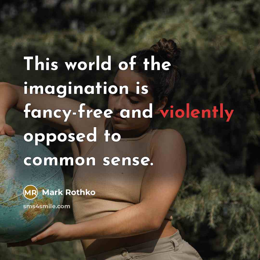 “This world of the imagination is fancy-free and violently opposed…” quote by Mark Rothko