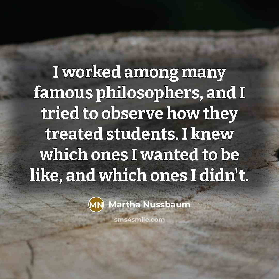 “I worked among many famous philosophers, and I tried to…” quote by Martha Nussbaum