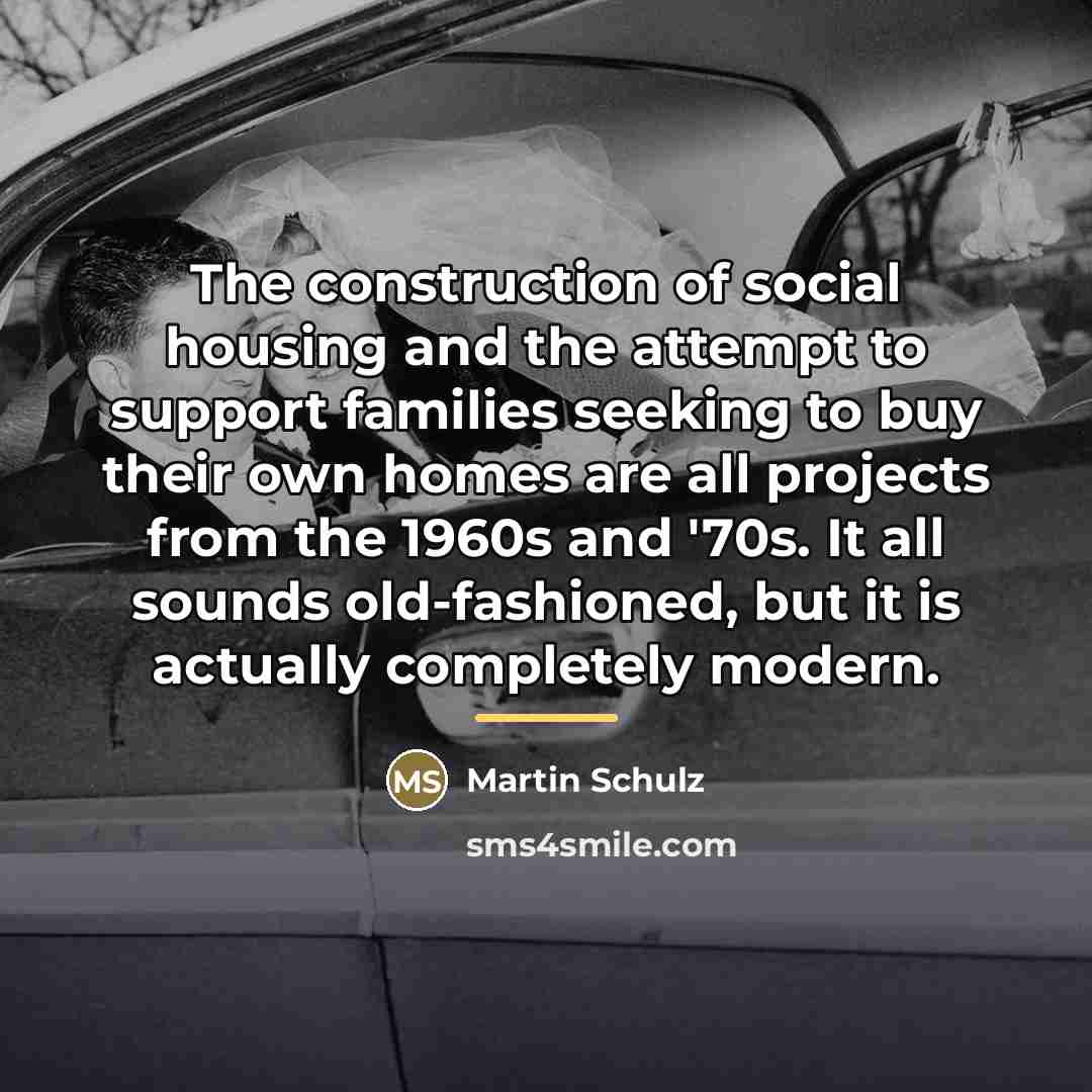 “The construction of social housing and the attempt to support…” quote by Martin Schulz
