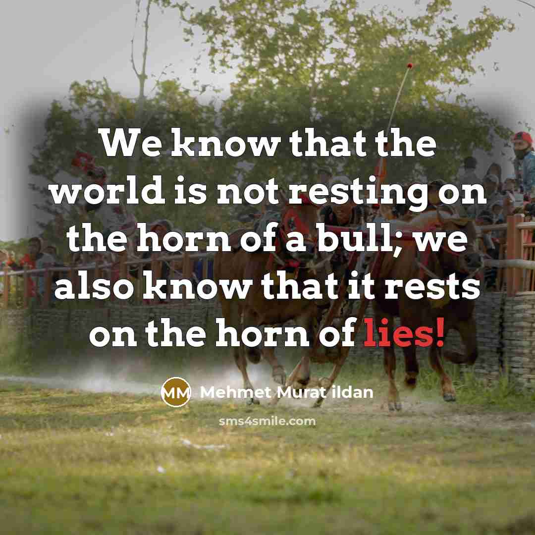 “We know that the world is not resting on the…” quote by Mehmet Murat Ildan