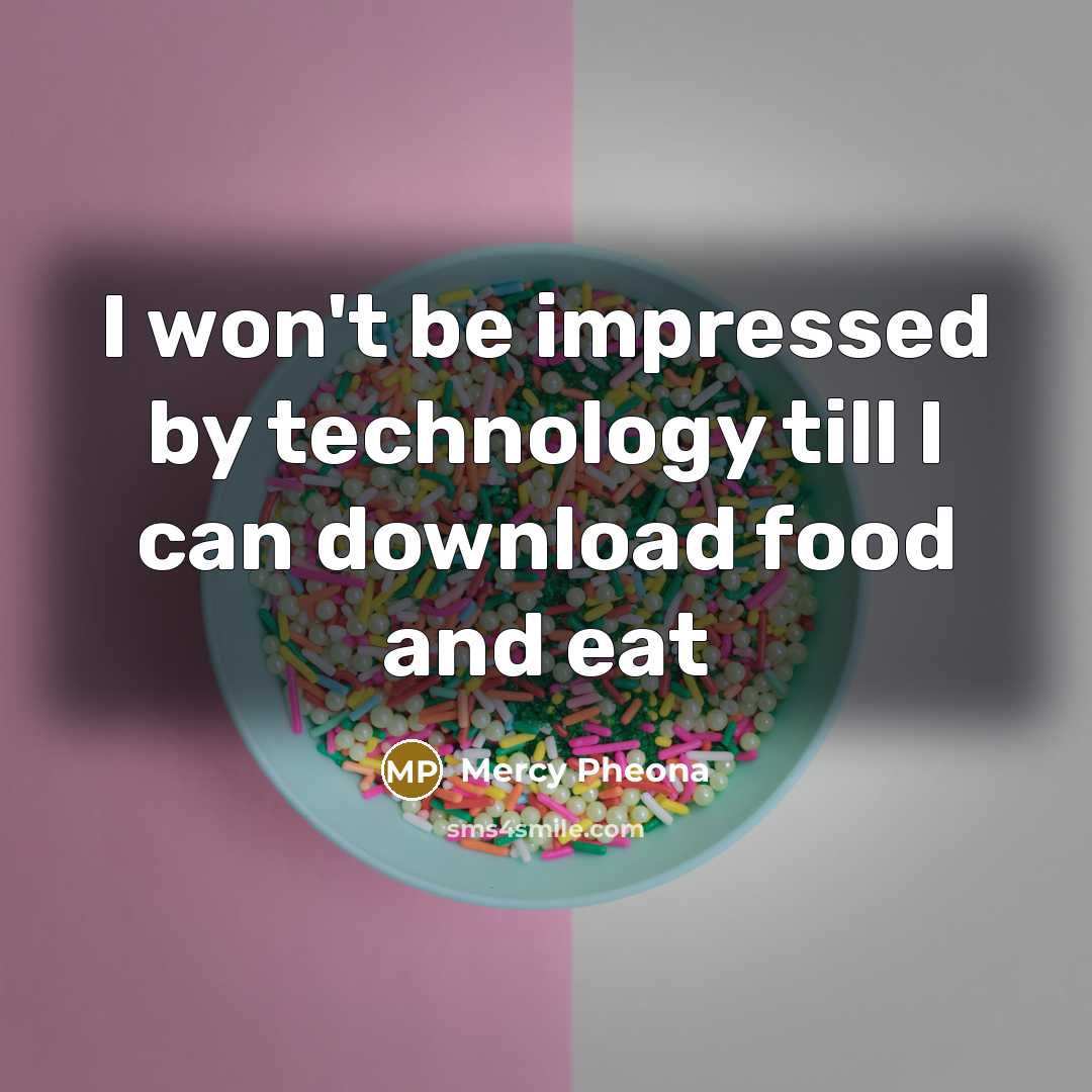 “I won't be impressed by technology till I can download…” quote by Mercy Pheona
