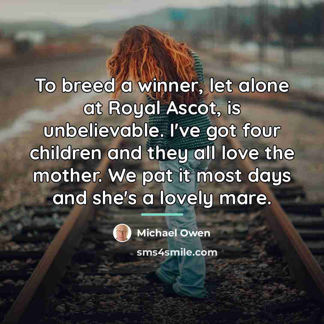 “To breed a winner, let alone at Royal Ascot, is…” quote by Michael Owen