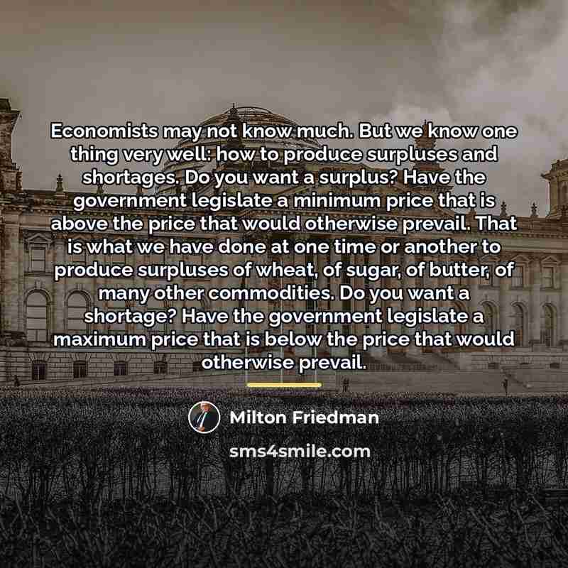 “Economists may not know much. But we know one thing…” quote by Milton Friedman