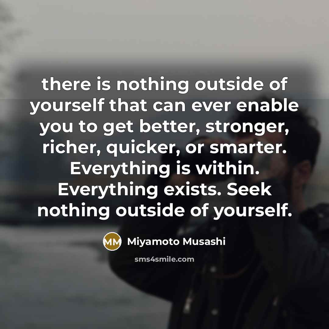 “there is nothing outside of yourself that can ever enable…” quote by Miyamoto Musashi