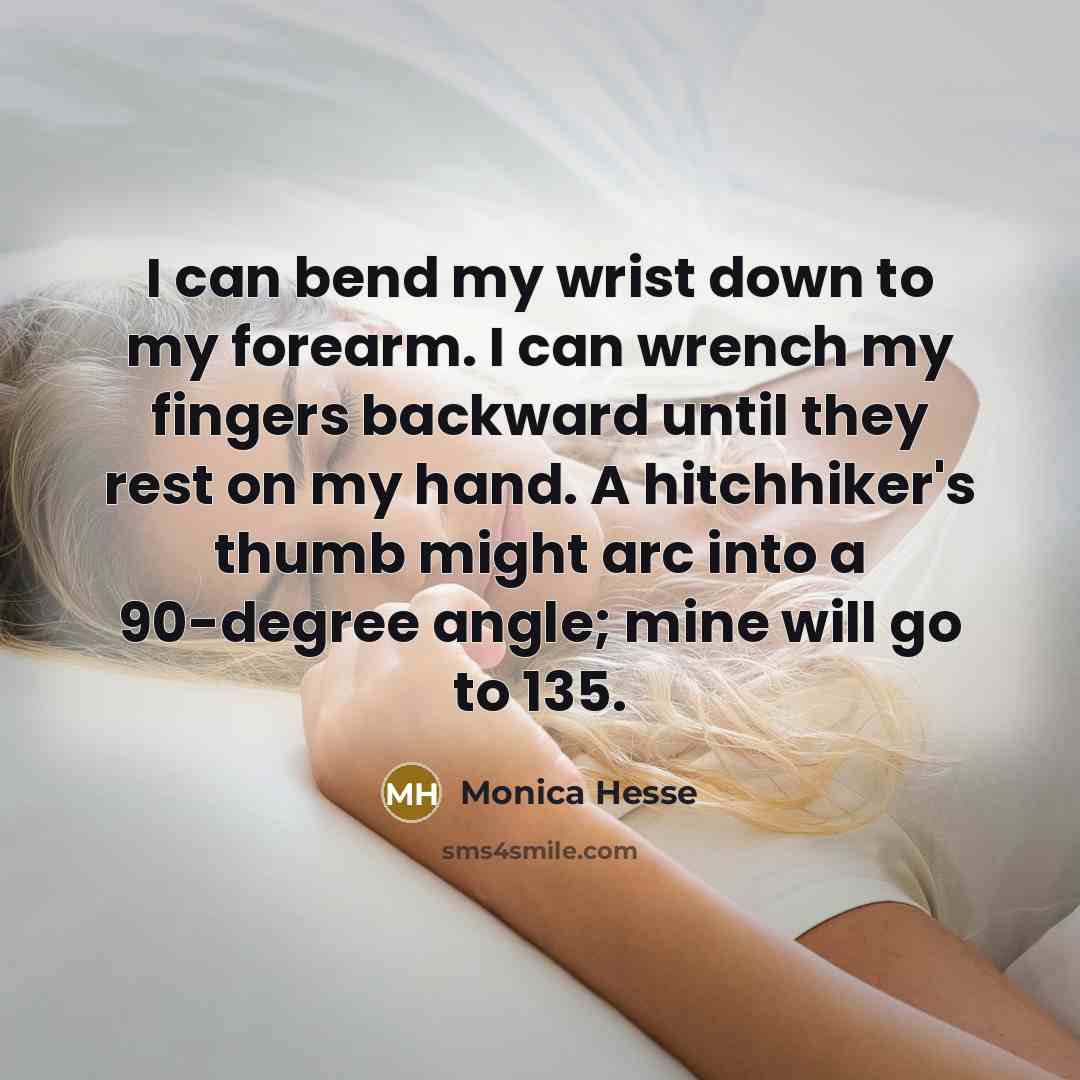 “I can bend my wrist down to my forearm. I…” quote by Monica Hesse