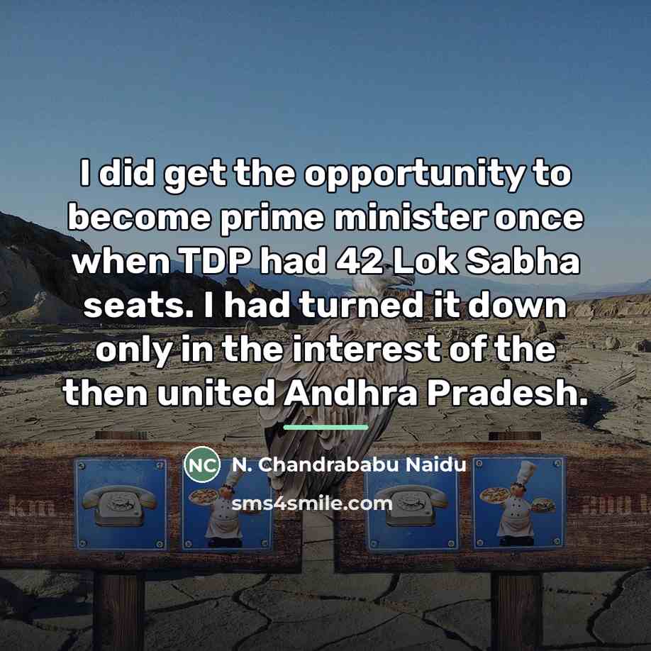 “I did get the opportunity to become prime minister once…” quote by N. Chandrababu Naidu