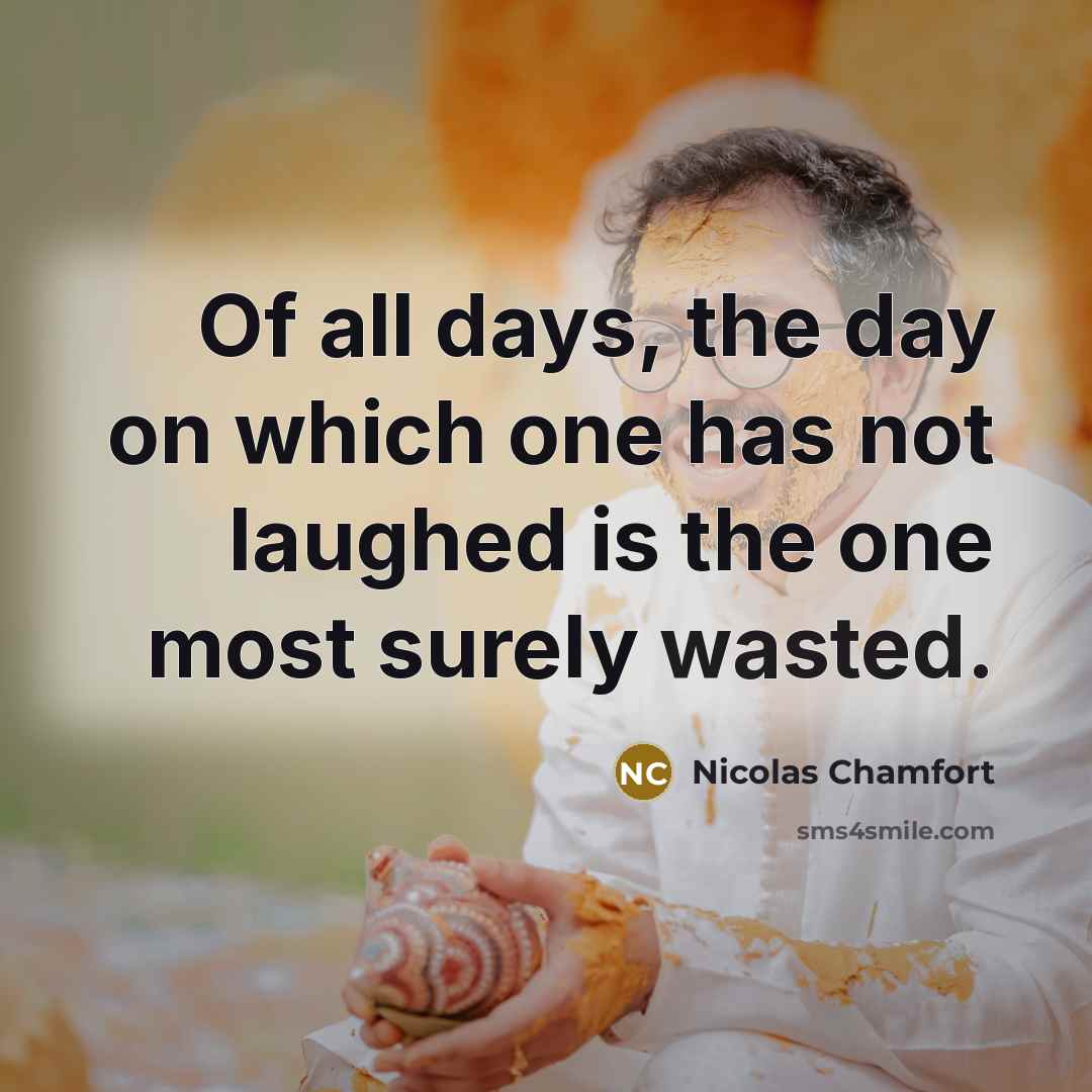 “Of all days, the day on which one has not…” quote by Nicolas Chamfort