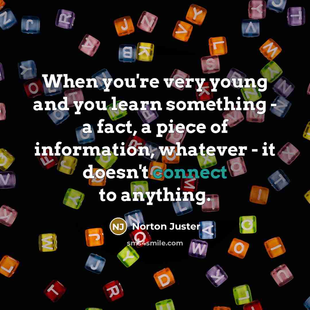 “When you're very young and you learn something - a…” quote by Norton Juster