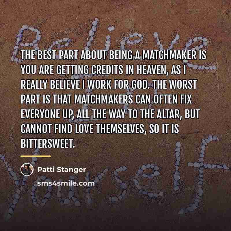 “The best part about being a matchmaker is you are…” quote by Patti Stanger