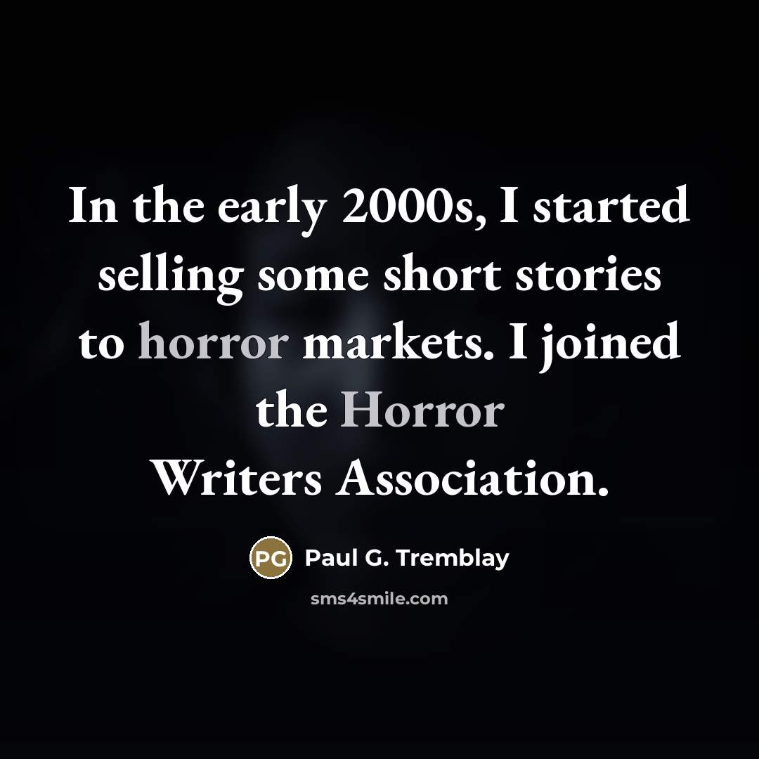 “In the early 2000s, I started selling some short stories…” quote by Paul G. Tremblay