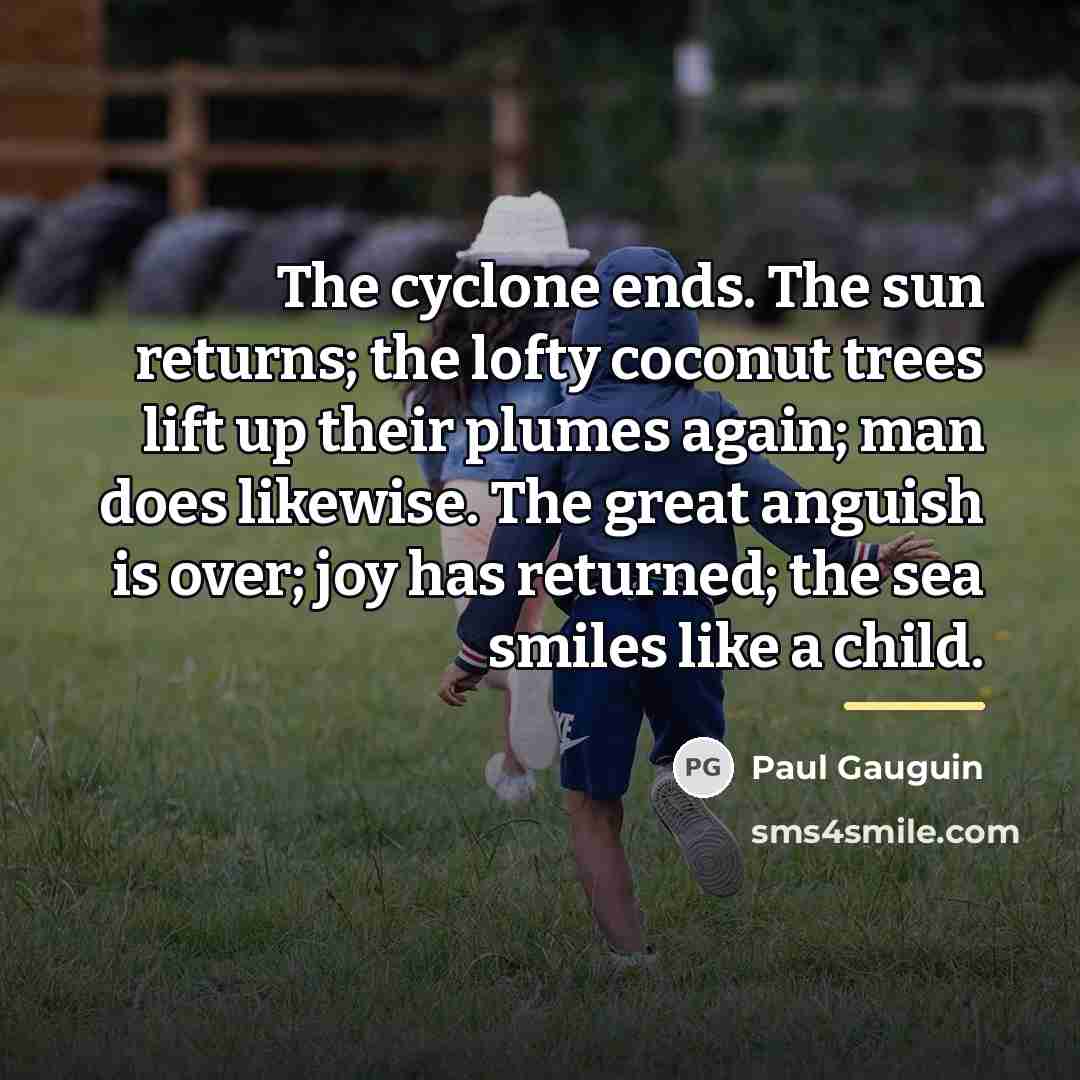 “The cyclone ends. The sun returns; the lofty coconut trees…” quote by Paul Gauguin
