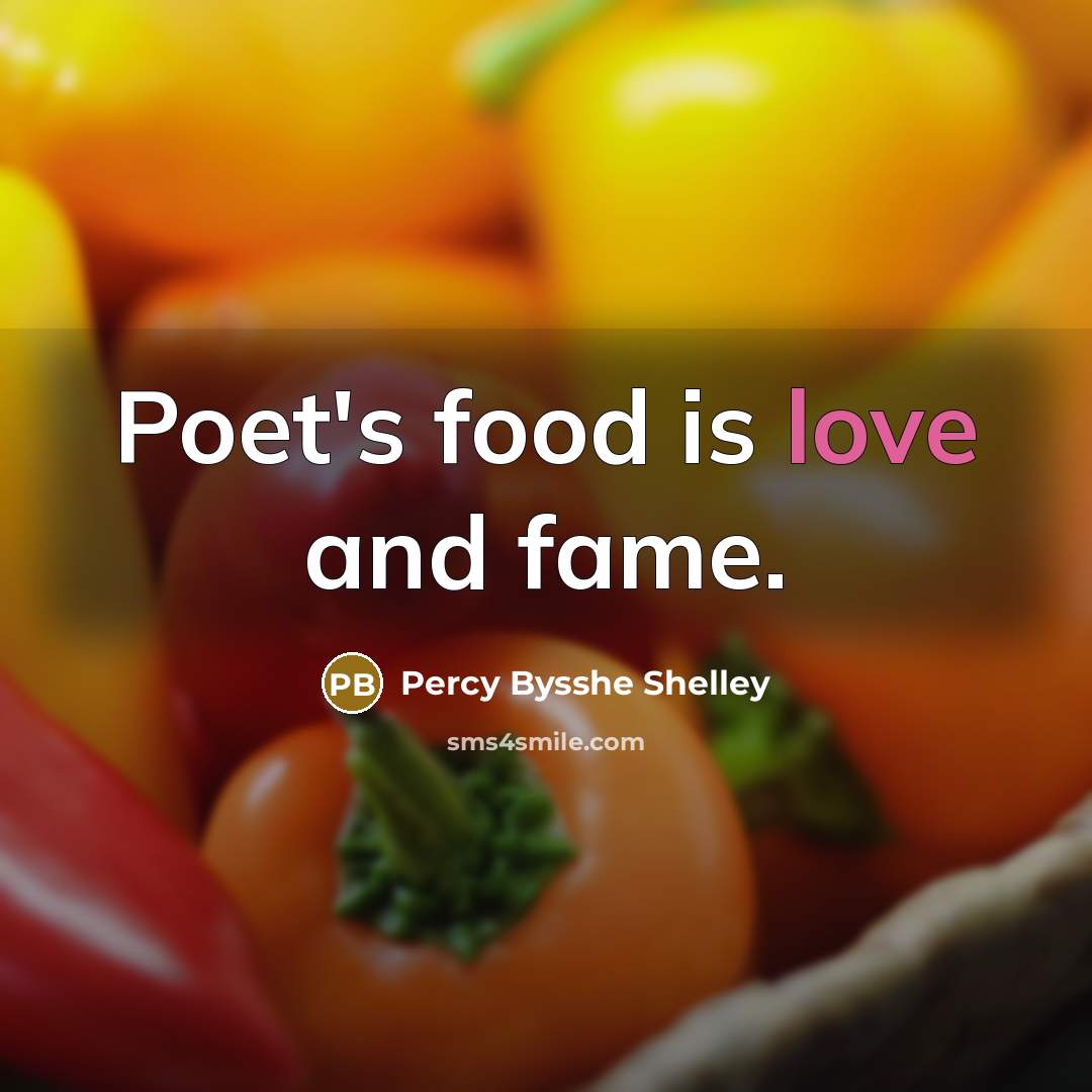 “Poet's food is love and fame.…” quote by Percy Bysshe Shelley