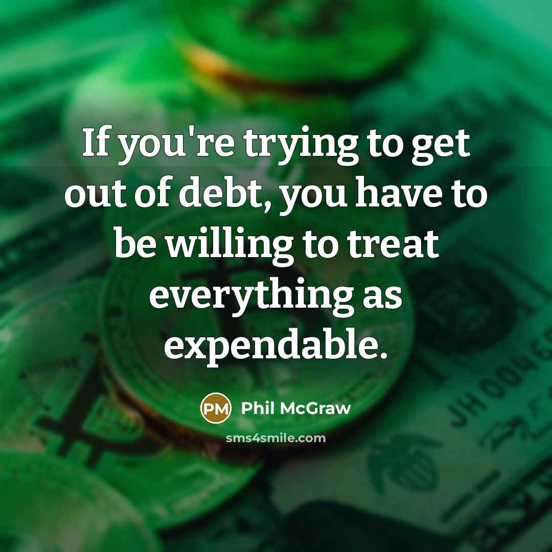 “If you're trying to get out of debt, you have…” quote by Phil McGraw