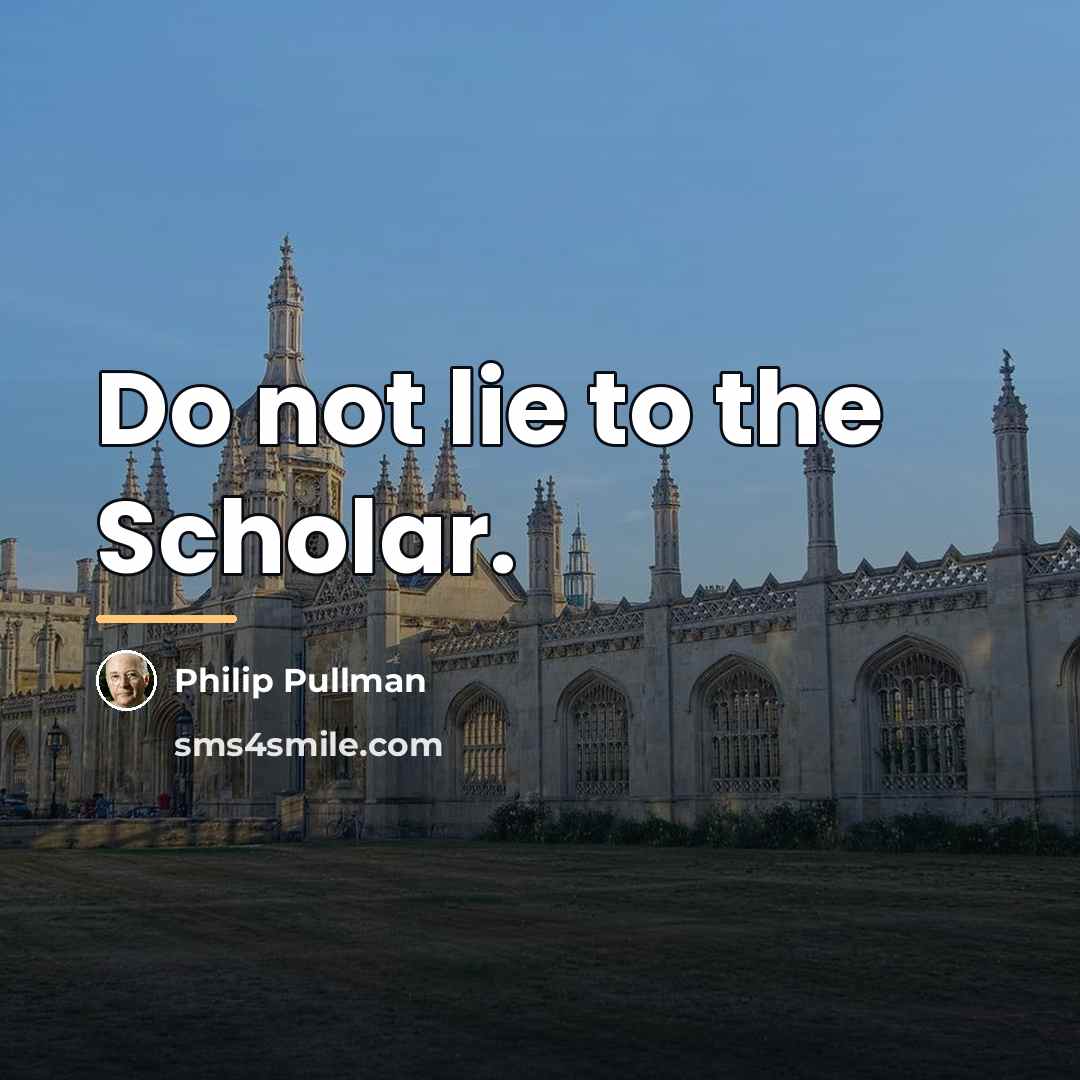 “Do not lie to the Scholar.…” quote by Philip Pullman